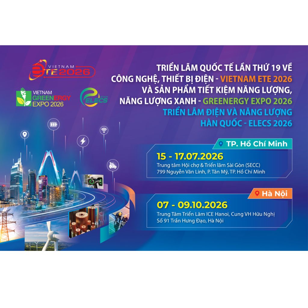 VIETNAM ETE &amp; GREENERGY EXPO 2026 – Triển lãm Công nghệ, Thiết bị Điện và Năng lượng